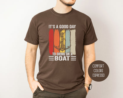 It's a Good Day to Drink on a Boat Comfort Colors Shirt T-Shirt Printify
