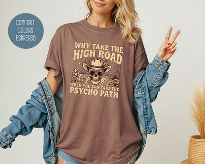 Why Take The High Road When You Can Take The Psycho Path Comfort Colors Shirt T-Shirt  CreativeSpecialTs