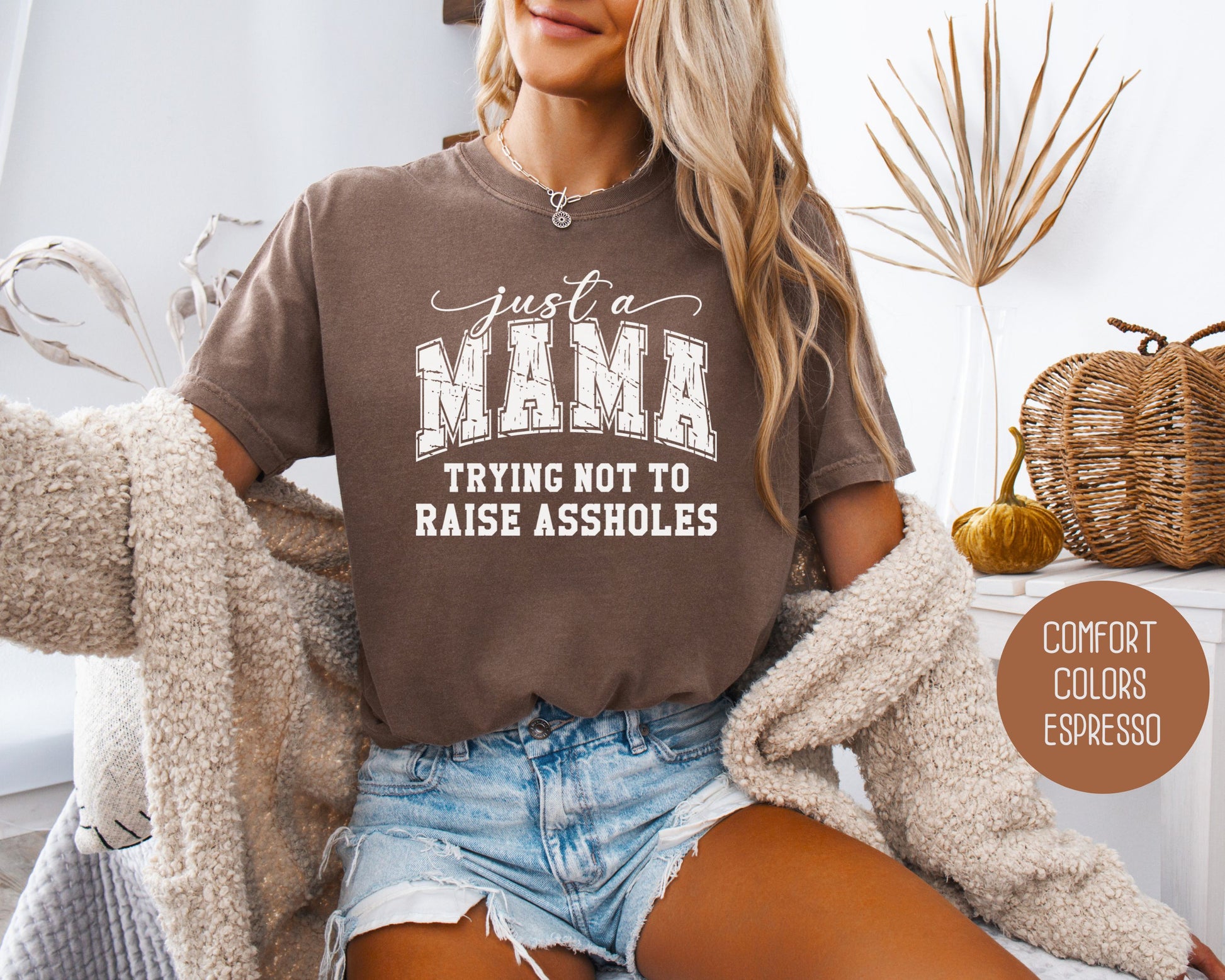 Just a Mama Trying Not To Raise Assholes Comfort Colors Shirt T-Shirt  CreativeSpecialTs
