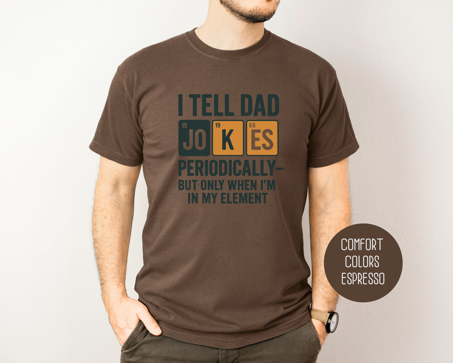 I Tell Dad Jokes Periodically But Only When I'm In My Element Comfort Colors Shirt