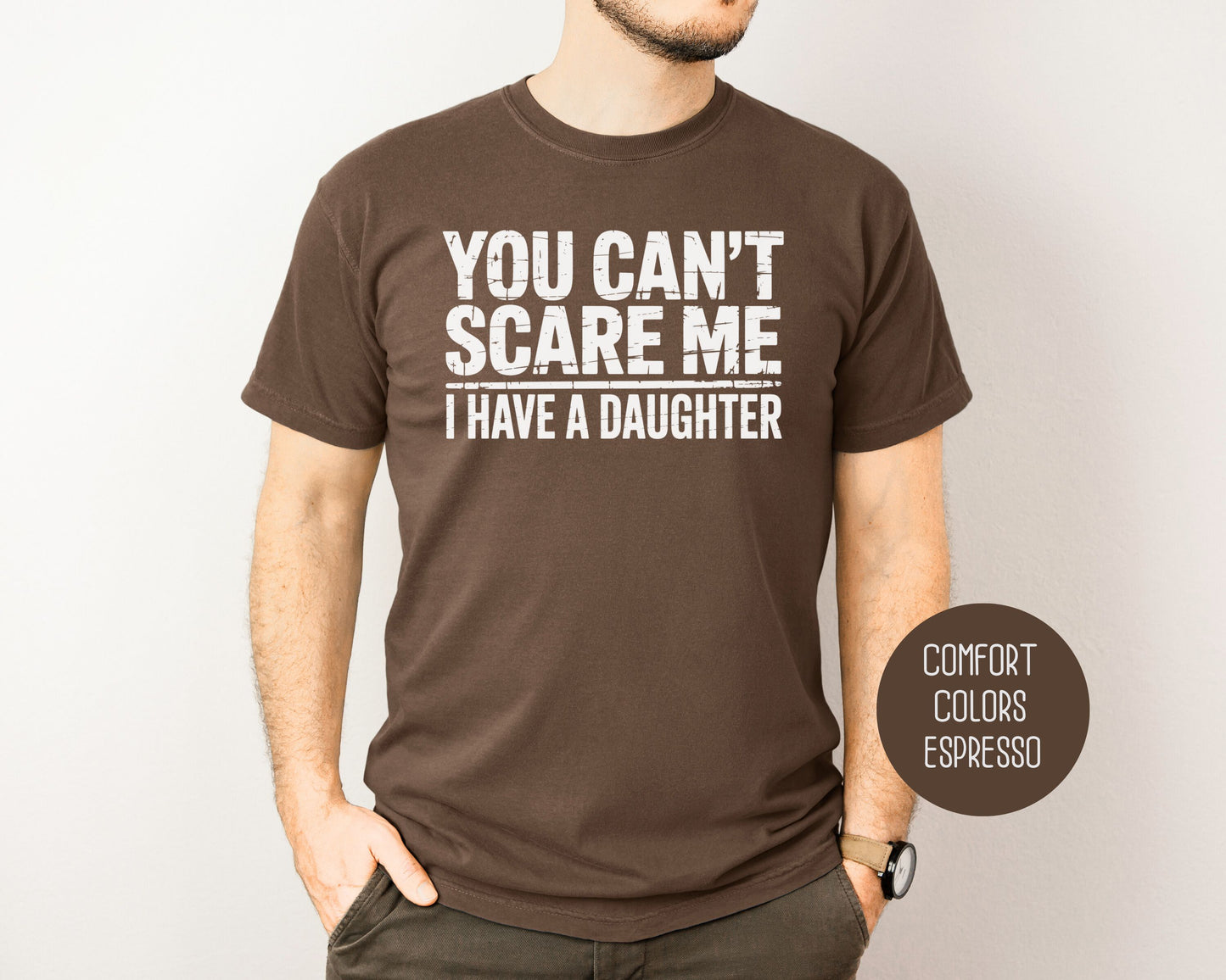 You Can't Scare Me I Have a Daughter Comfort Colors Shirt