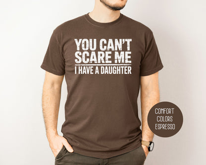 You Can't Scare Me I Have a Daughter Comfort Colors Shirt
