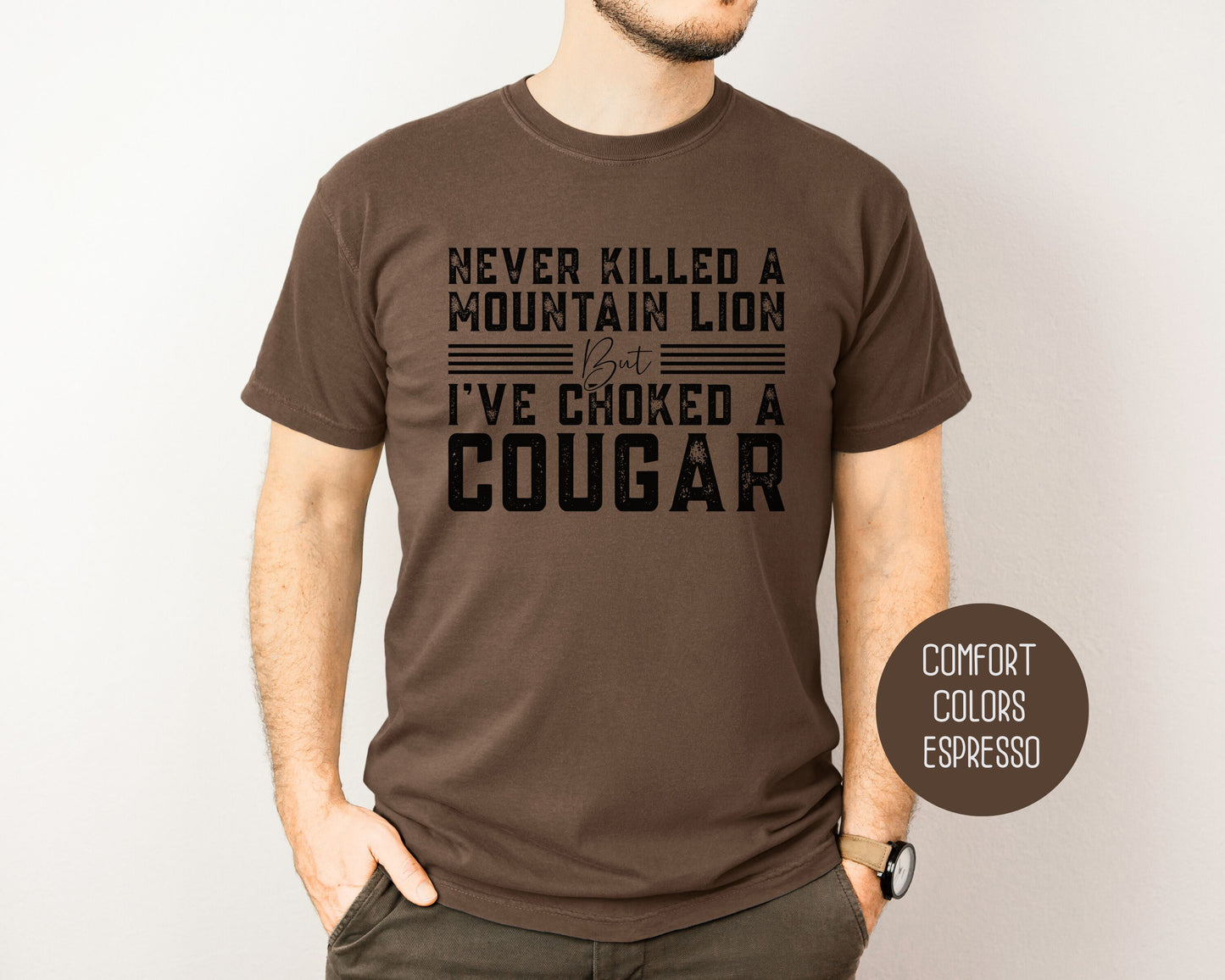 Never Killed a Mountain Lion But I've Choked a Cougar Comfort Colors Shirt