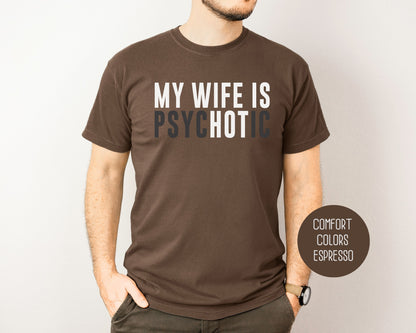 My Wife is Psychotic Comfort Colors Shirt T-Shirt  CreativeSpecialTs