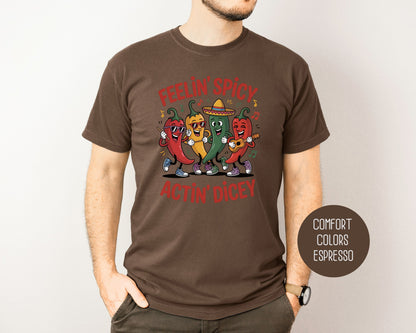 Feeling Spicy Acting Dicey Comfort Colors Shirt T-Shirt CreativeSpecialTs