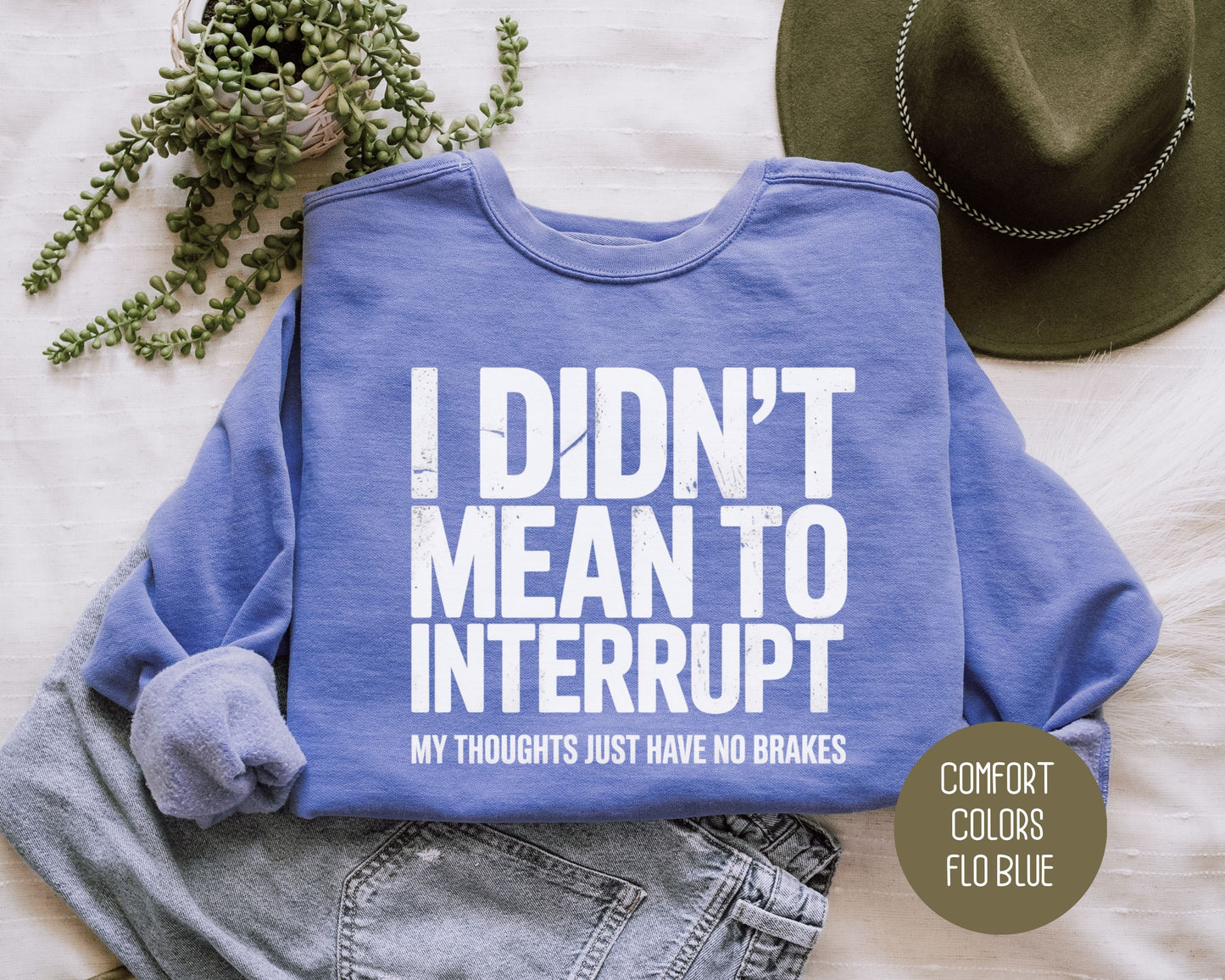 I Didn't Mean to Interrupt My Thoughts Have No Brakes Comfort Colors Sweatshirt Sweatshirt  CreativeSpecialTs