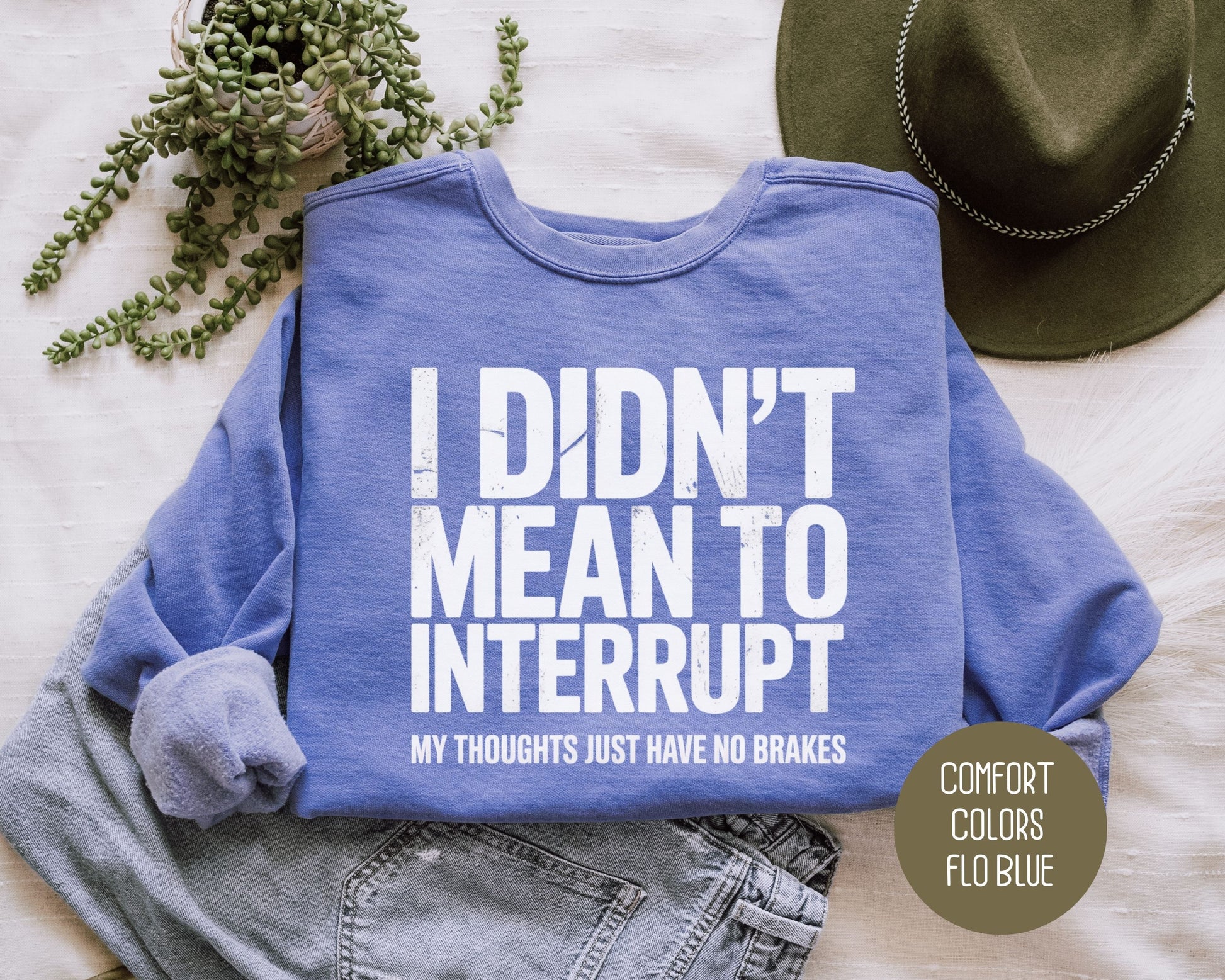 I Didn't Mean to Interrupt My Thoughts Have No Brakes Comfort Colors Sweatshirt Sweatshirt  CreativeSpecialTs