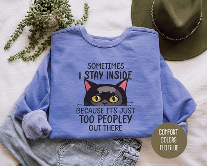 Sometimes I Stay Inside Because It's Just Too Peopley Out There Comfort Colors Sweatshirt