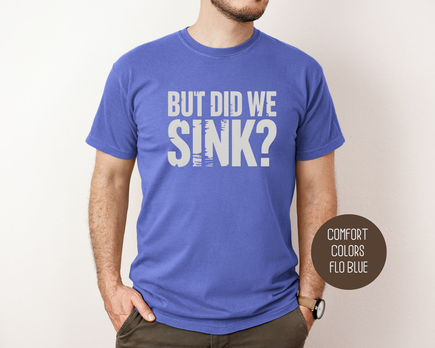 But Did We Sink Comfort Colors Shirt