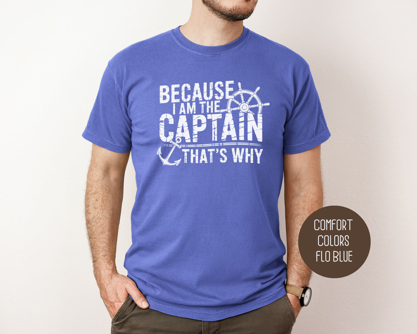 Because I Am The Captain That's Why Comfort Colors Shirt