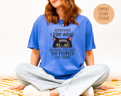 Sometimes I Stay Inside Because It's Just Too Peopley Out There Comfort Colors Shirt