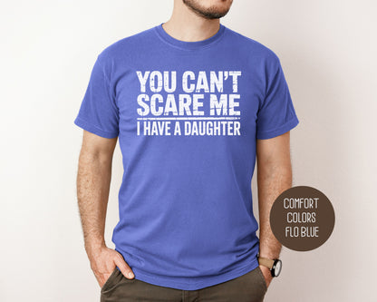 You Can't Scare Me I Have a Daughter Comfort Colors Shirt