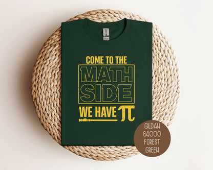 Come to the Math Side We Have Pi Shirt