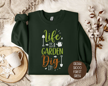 Life Is a Garden, Dig It Sweatshirt