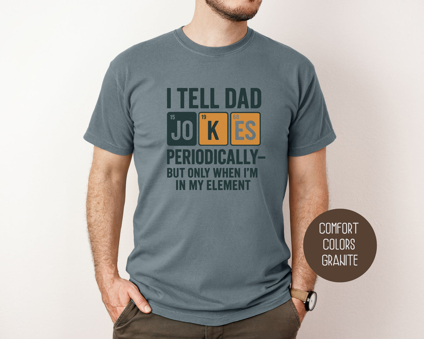 I Tell Dad Jokes Periodically But Only When I'm In My Element Comfort Colors Shirt