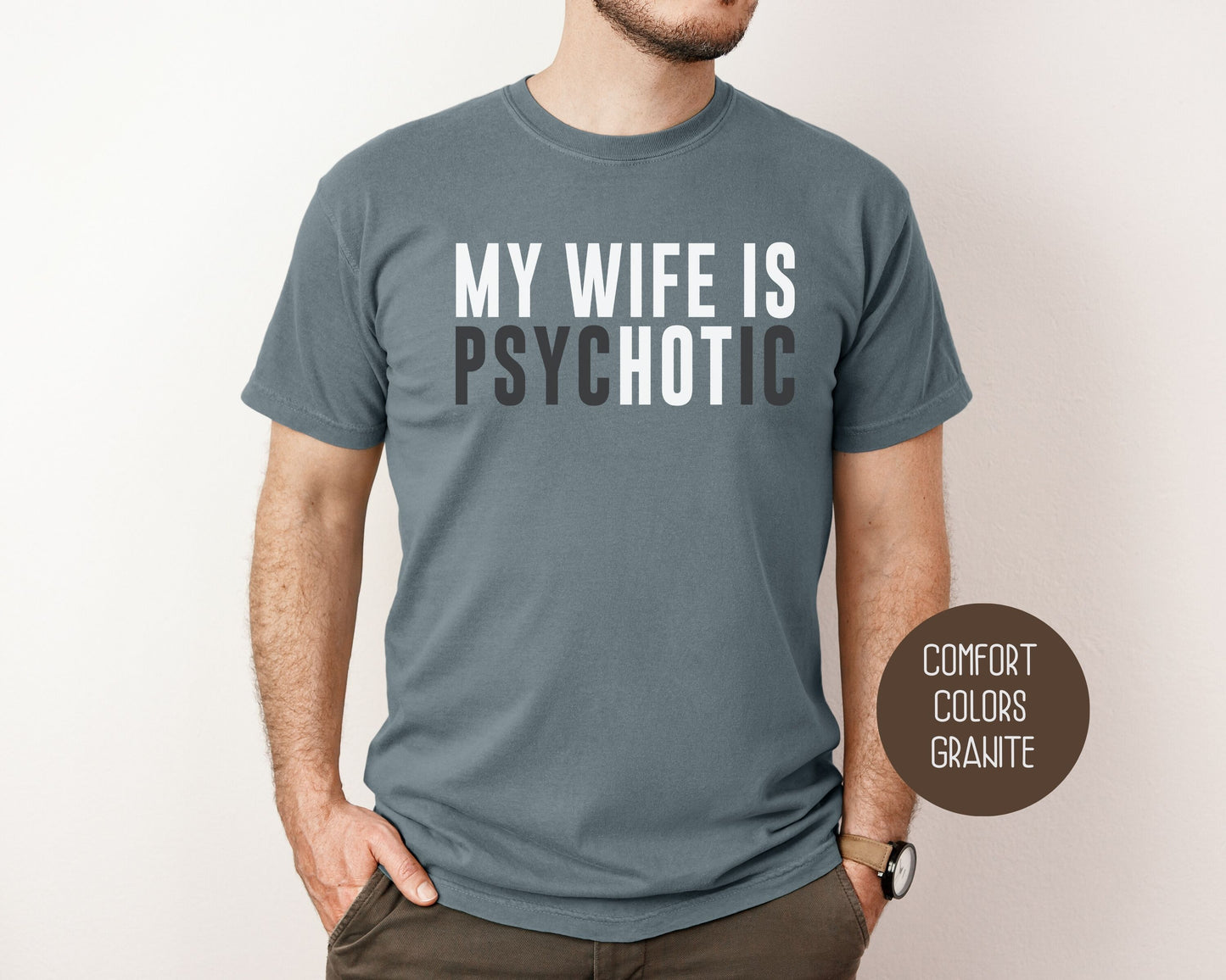 My Wife is Psychotic Comfort Colors Shirt T-Shirt  CreativeSpecialTs