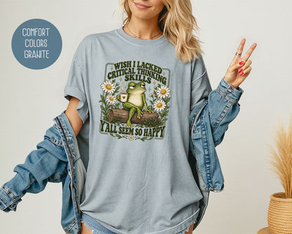Wish I Lacked Critical Thinking Skills Y'all Seem So Happy Comfort Colors Shirt T-Shirt  CreativeSpecialTs