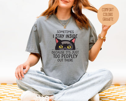 Sometimes I Stay Inside Because It's Just Too Peopley Out There Comfort Colors Shirt
