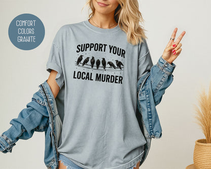 Support Your Local Murder Crow Comfort Colors Shirt T-Shirt  CreativeSpecialTs