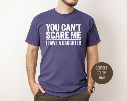 You Can't Scare Me I Have a Daughter Comfort Colors Shirt