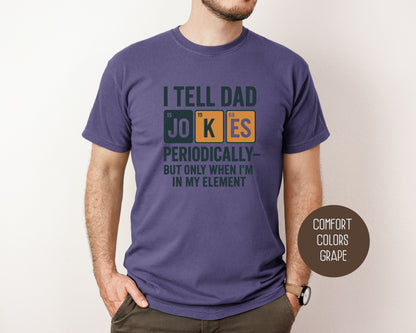 I Tell Dad Jokes Periodically But Only When I'm In My Element Comfort Colors Shirt