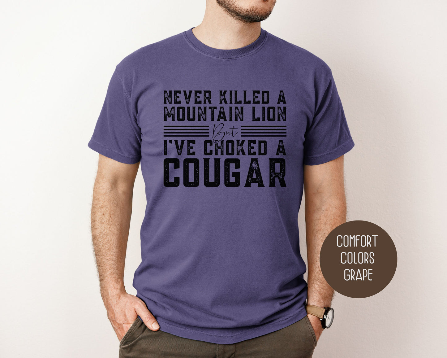 Never Killed a Mountain Lion But I've Choked a Cougar Comfort Colors Shirt
