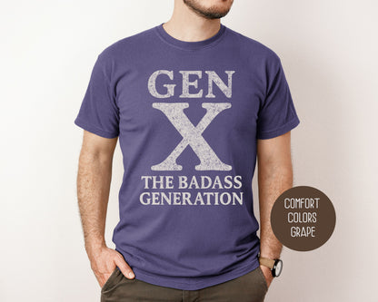 Gen X The Badass Generation Comfort Colors Shirt T-Shirt CreativeSpecialTs
