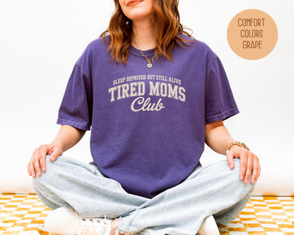 Sleep Deprived But Still Alive Tired Moms Club Comfort Colors Shirt