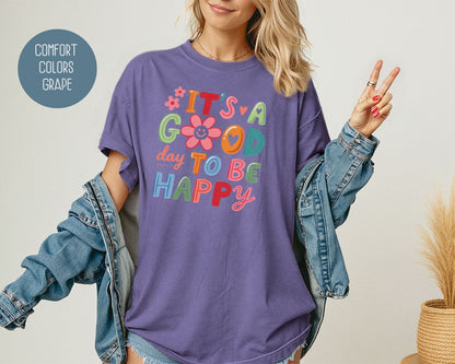 It's a Good Day To Be Happy Comfort Colors Shirt T-Shirt  CreativeSpecialTs