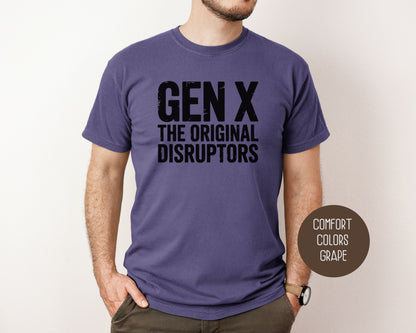 Gen X The Original Disruptors Comfort Colors Shirt T-Shirt  CreativeSpecialTs