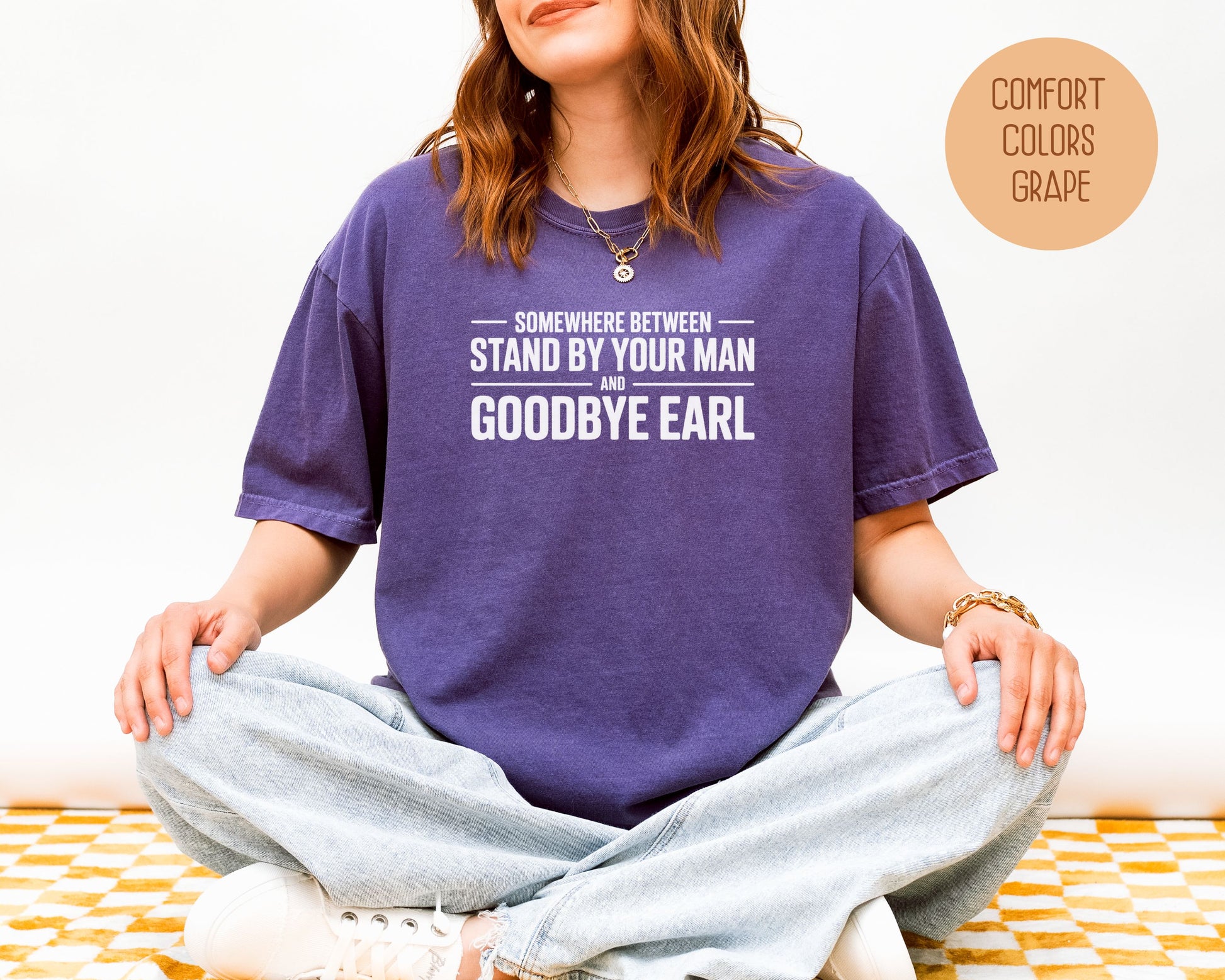 Somewhere Between Stand By Your Man and Goodbye Earl Comfort Colors Shirt T-Shirt  CreativeSpecialTs
