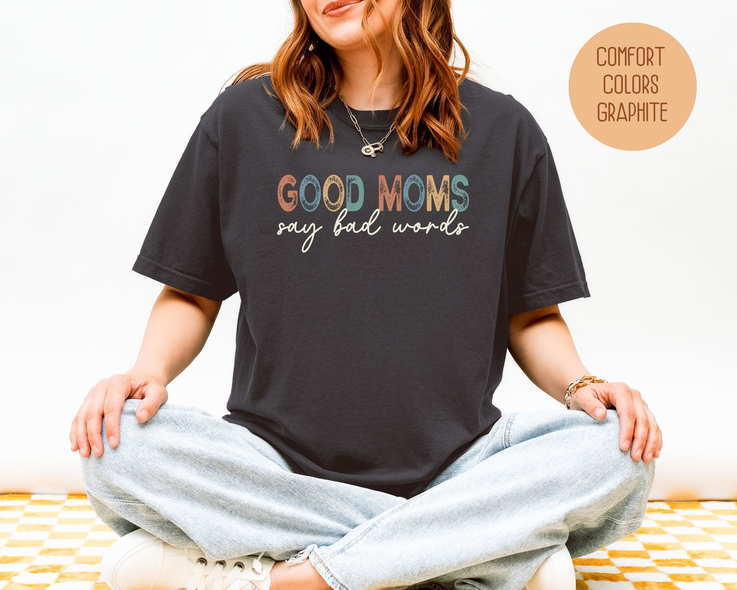 Good Moms Say Bad Words Comfort Colors Shirt - CreativeSpecialTs