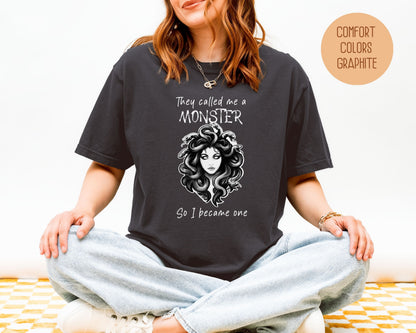 They Called Me a Monster So I Became One Medusa Comfort Colors Shirt T-Shirt  CreativeSpecialTs