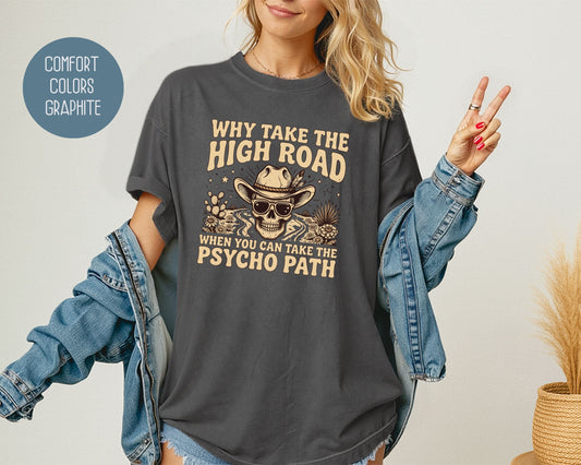 Why Take The High Road When You Can Take The Psycho Path Comfort Colors Shirt T-Shirt  CreativeSpecialTs