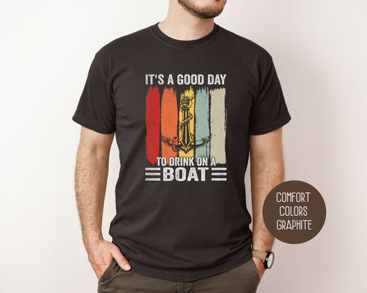 It's a Good Day to Drink on a Boat Comfort Colors Shirt T-Shirt Printify