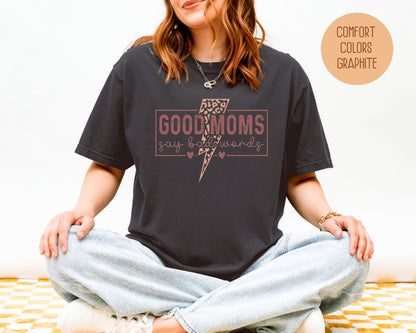 Good Moms Say Bad Words Comfort Colors Shirt - CreativeSpecialTs