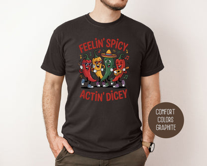Feeling Spicy Acting Dicey Comfort Colors Shirt T-Shirt CreativeSpecialTs