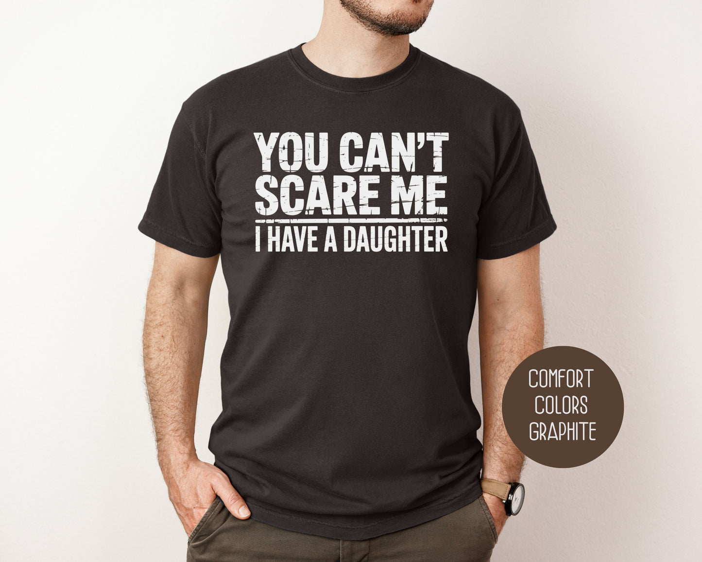 You Can't Scare Me I Have a Daughter Comfort Colors Shirt