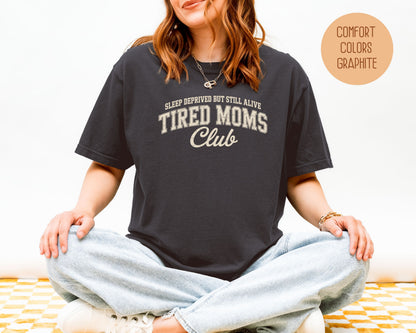 Sleep Deprived But Still Alive Tired Moms Club Comfort Colors Shirt