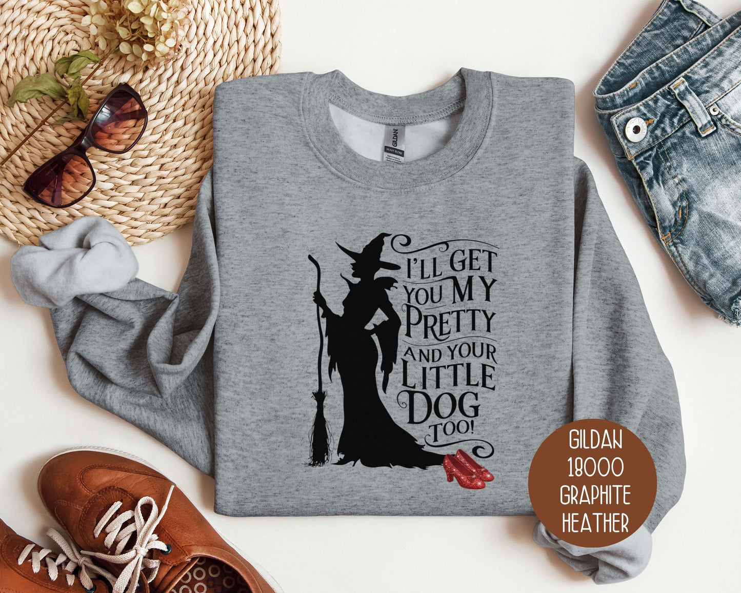 I'll Get You My Pretty and Your Little Dog Too Sweatshirt Sweatshirt  CreativeSpecialTs