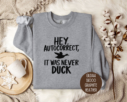 Hey Autocorrect It Was Never Duck Sweatshirt