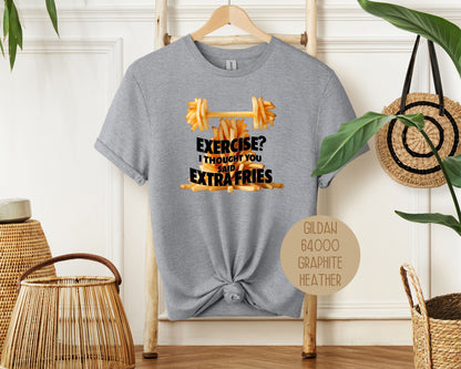 Exercise? I Thought You Said Extra Fries Shirt