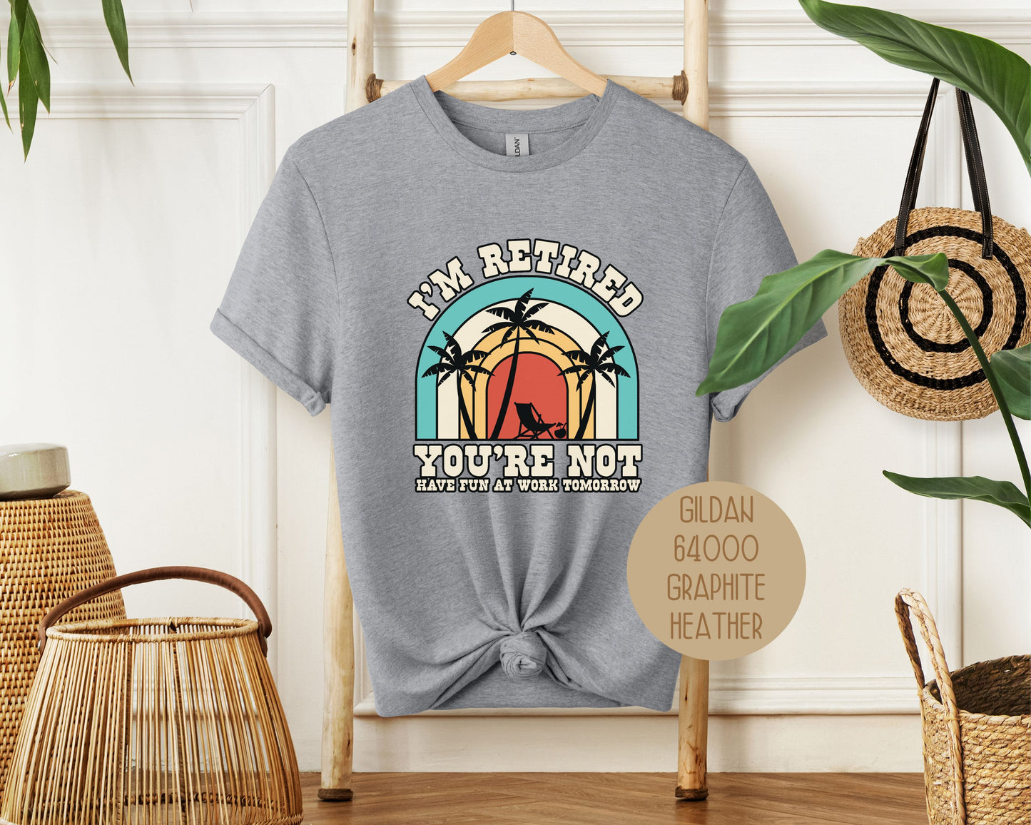 I'm Retired You're Not Have Fun at Work Shirt
