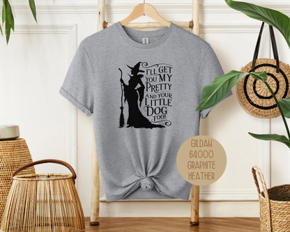 I'll Get You My Pretty and Your Little Dog Too Shirt