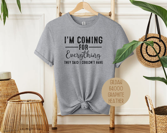 I'm Coming for Everything They Said I Couldn't Have Shirt T-Shirt CreativeSpecialTs