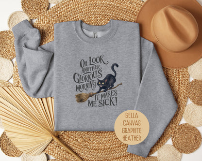 Oh Look, Another Glorious Morning Makes Me Sick Sweatshirt