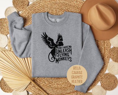 Don't Make Me Unleash the Flying Monkeys Sweatshirt