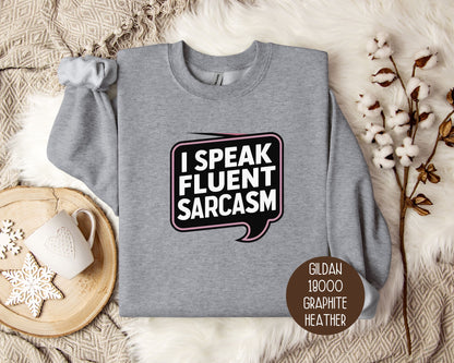 I Speak Fluent Sarcasm Sweatshirt