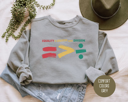 Equality is Greater Than Division Comfort Colors Sweatshirt