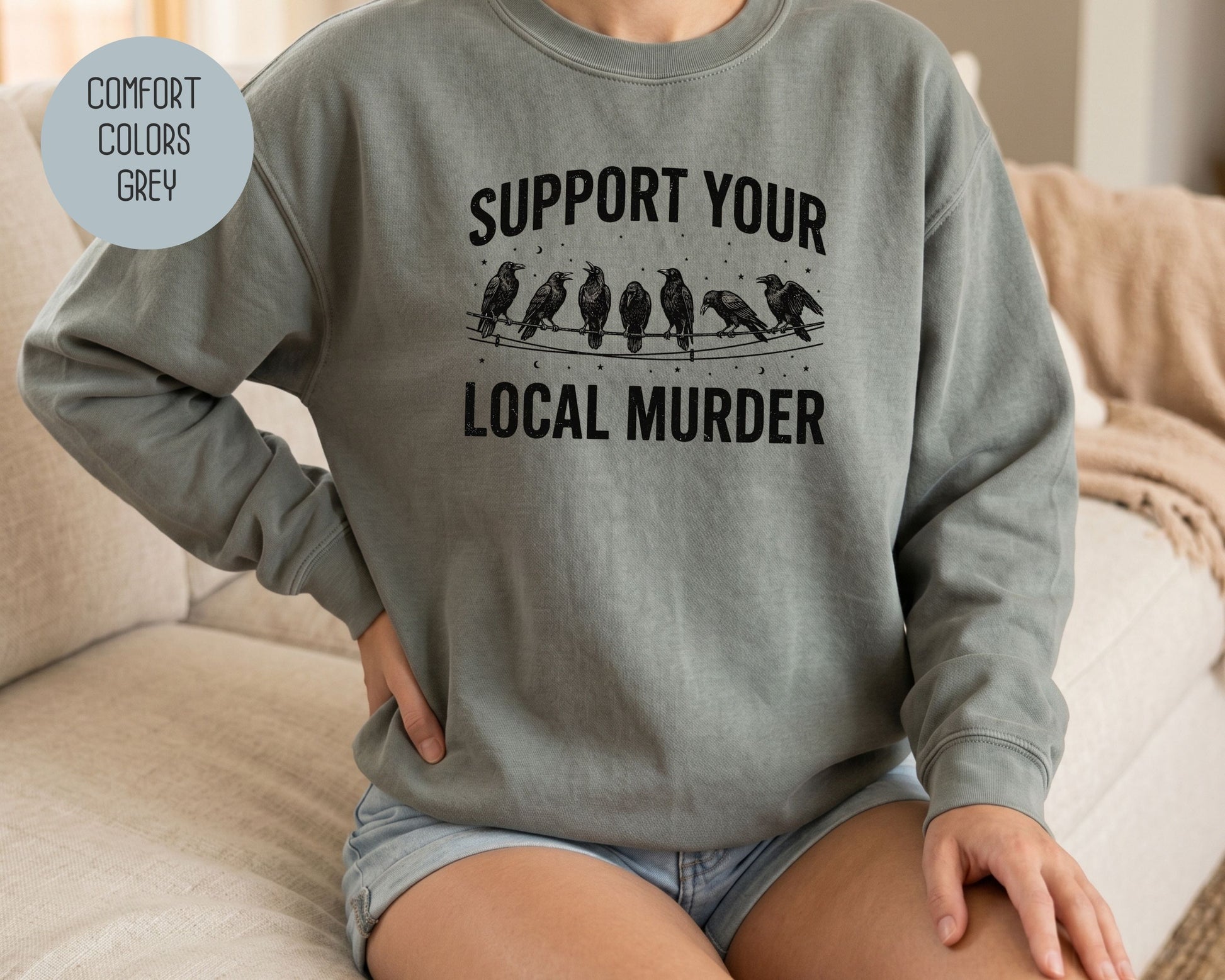 Support Your Local Murder Crow Comfort Colors Sweatshirt Sweatshirt  CreativeSpecialTs